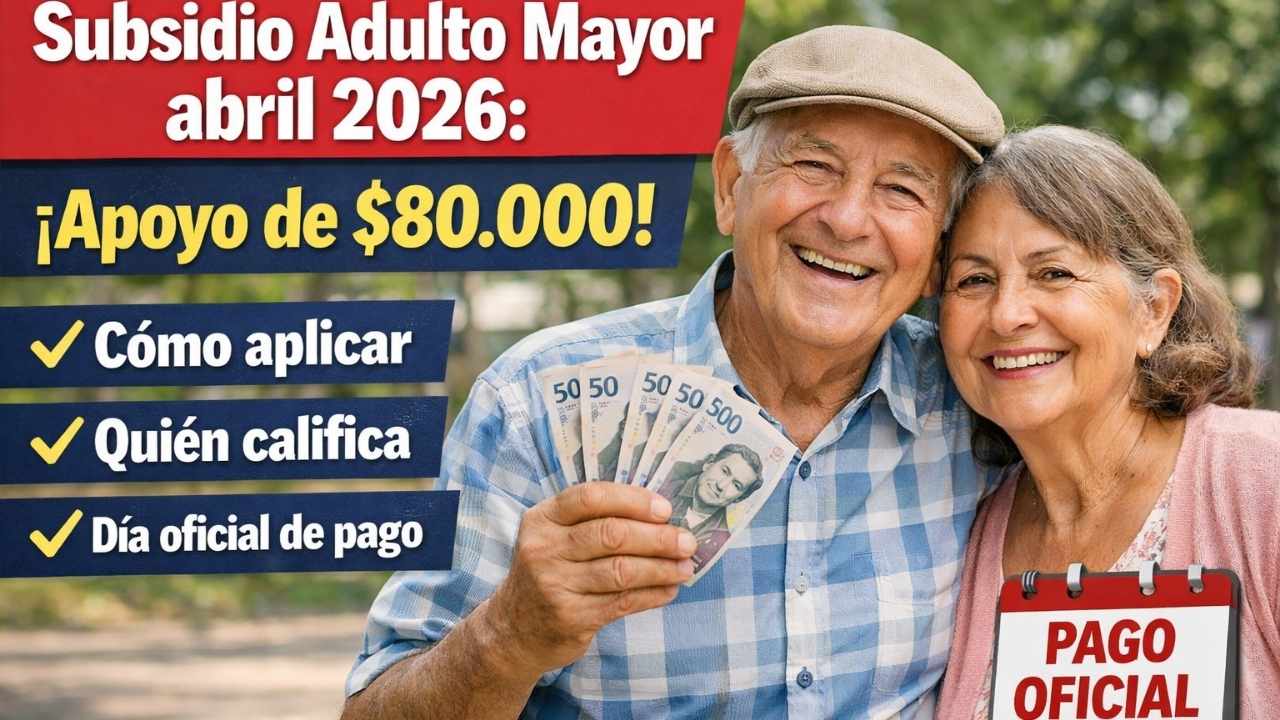 Subsidio Adulto Mayor abril 2026: apoyo de $80.000, cómo aplicar, quién califica y día oficial de pago