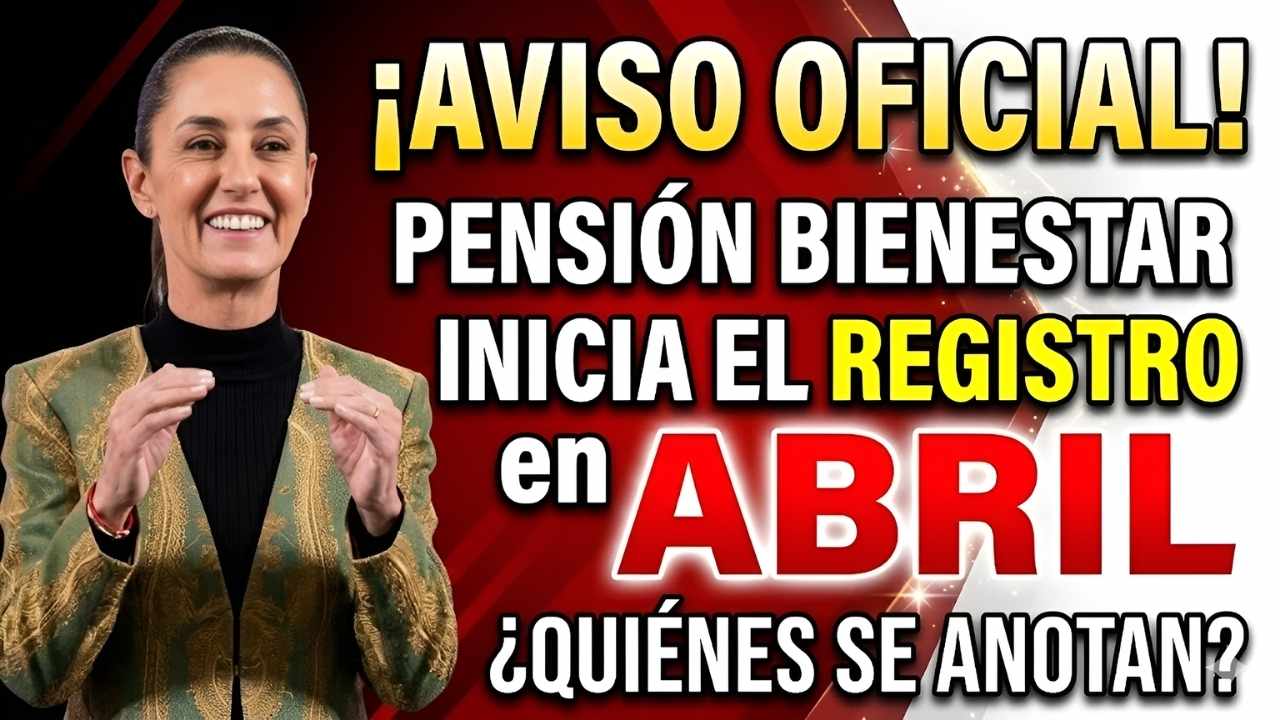 Registro Pensión Bienestar abril 2026: fechas clave reveladas y cómo inscribirse