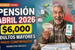 Pensión Bienestar abril 2026 $6,000 para adultos mayores, requisitos y fecha de depósito