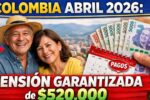 Colombia abril 2026: Pensión Garantizada de $520,000 – requisitos de edad y calendario oficial de pagos